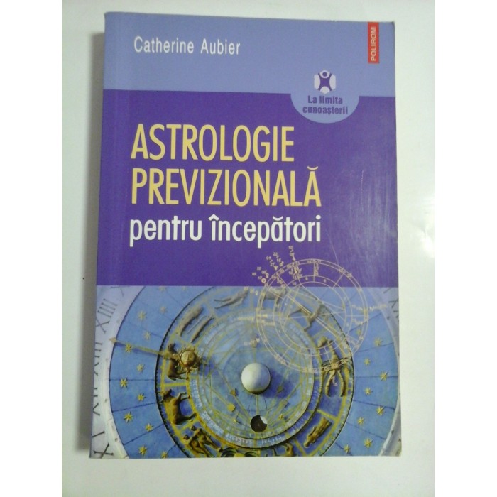 ASTROLOGIE PREVIZIONALA PENTRU INCEPATORI - CATHERINE AUBIER